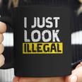 I Just Look Illegal Funny Anti-Trump - Men WomenShirt Coffee Mug