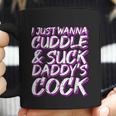 I Just Wanna Cuddle And Suck Daddys Cock Bdsm Sexy Ddlg Coffee Mug