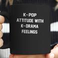 K Pop Attitude With K Drama Feeling Coffee Mug