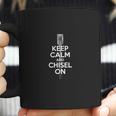 Keep Calm And Chisel On Coffee Mug