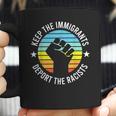 Keep The Immigrants Deport The Racists 2 Coffee Mug