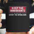 Keep The Immigrants Deport The Republicans Coffee Mug