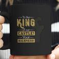 To The King Of Our Castle Your Highness Coffee Mug