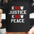 Know Justice Know Peace No Justice No Peace Coffee Mug