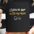 I Listen To Rap With My Mom Coffee Mug