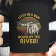 Livin In A Van Down By The River Coffee Mug