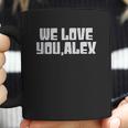 We Love You Alex Coffee Mug