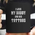 I Love My Daddy And His Tattoos Baby Bodysuit Infant One Piece Or Toddler Coffee Mug