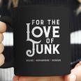 For The Love Of Junk Reuse Repurpose Rescue Coffee Mug