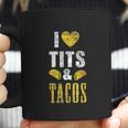 I Love Tits And Tacos Boos Mexican Coffee Mug