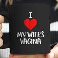 I Love My Wifes Vagina Coffee Mug