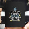 Luck Is The Byproduct Of Busting Your Fanny Coffee Mug