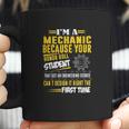 Mechanic I Am A Mechanic Because Your Honor Roll Student Coffee Mug