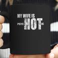 Mens Funny Gift For Husband Wife Is Psychotic Funny Wife Coffee Mug