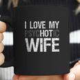 Mens Funny Husband Wife Gifts I Love My Psychotic Wife Coffee Mug