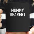 Mommy Dearest Funny Mothers Day Coffee Mug