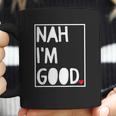 Nah I Am Good Valentines Day Singles Awareness Day Coffee Mug