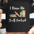 I Have No Shelf Control Funny Book Reader Reading Novels Coffee Mug