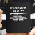 Nobody Needs An Ar15 Coffee Mug