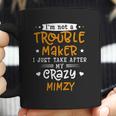 I Am Not A Trouble Maker I Just Take After My Crazy Mimzy Funny Saying Family Gift Coffee Mug