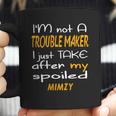 I Am Not A Trouble Maker I Just Take After My Spoiled Mimzy Funny Women Saying Coffee Mug