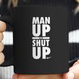 Official Man Up Or Shut Up Coffee Mug