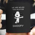 We Are Never Too Old For Snoopy Shirt Coffee Mug