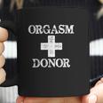 Orgasm Donor Humor Coffee Mug