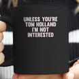 Outsider Mens Unisex Unless Youre Tom Holland Im Not Interested T-Shirt Coffee Mug