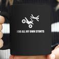 I Do All My Own Stunts Atv Four Wheeler Coffee Mug