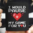 I Would Pause My Game For You Valentines Day Coffee Mug