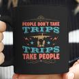 People Don’T Take Trips Trips Take People Coffee Mug