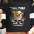 Personal Stalker Ill Follow You Wherever You Go Chihuahua Coffee Mug