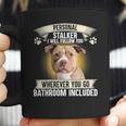 Personal Stalker I Will Follow You Pitbull Lovers Coffee Mug