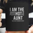 I Am The Psychotic Aunt Gift Auntie Week July Aunty Coffee Mug