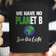 There Is No Plan B Save Earth Coffee Mug