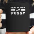 Real Women Eat Pussy Funny Coffee Mug