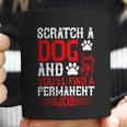 Scratch A Dog And You’Ll Find A Permanent Job Dog Quote Coffee Mug