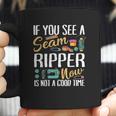 If You See Seam Ripper Sewing Coffee Mug