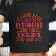 If I Have Seen Further It Is By Standing On The Shoulders Of Giants Coffee Mug