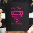 Silly Boys Jeeps Are For Girls Jeep Shirt Jeeps Gifts Coffee Mug