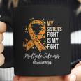 My Sister S Fight Is My Fight Multiple Sclerosis Awareness Coffee Mug