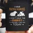 Snoopy I Have Multiple Sclerosis I Dont Have The Energy To Pretend Coffee Mug