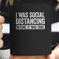 I Was Social Distancing Before It Was Cool Coffee Mug