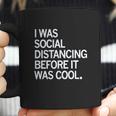 I Was Social Distancing Before It Was Cool Coffee Mug