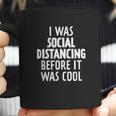 I Was Social Distancing Before It Was Cool Coffee Mug