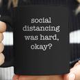 Social Distancing Was Hard Okay Coffee Mug