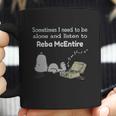 Sometimes I Need To Be Alone And Listen To Reba Mcentire Coffee Mug