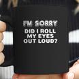 I Am Sorry Did I Roll My Eyes Out Loud Funny Curmudgeon Gift Coffee Mug