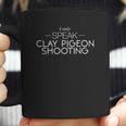 I Only Speak Clay Pigeon Shooting Coffee Mug